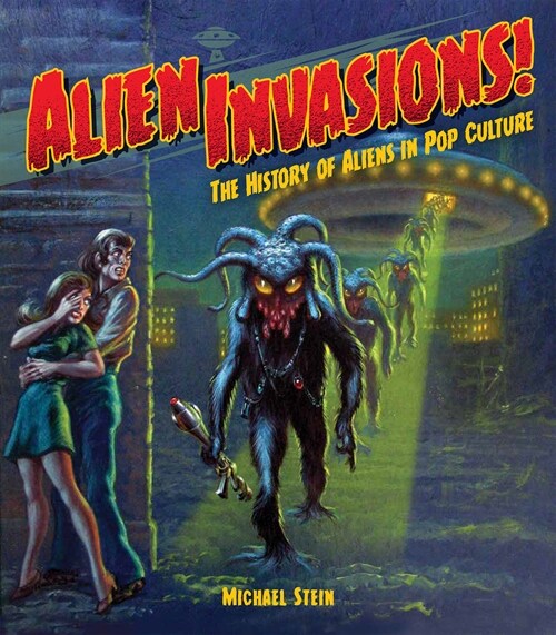 Alien Invasions! The History of Aliens in Pop Culture (Hardcover)