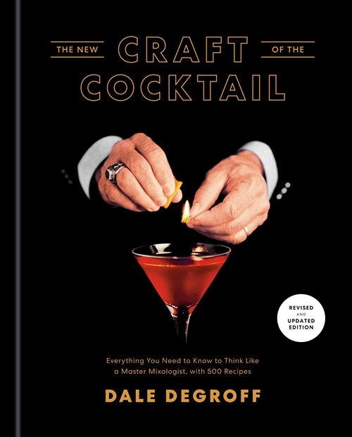 The New Craft of the Cocktail: Everything You Need to Know to Think Like a Master Mixologist, with 500 Recipes (Hardcover, Revised)