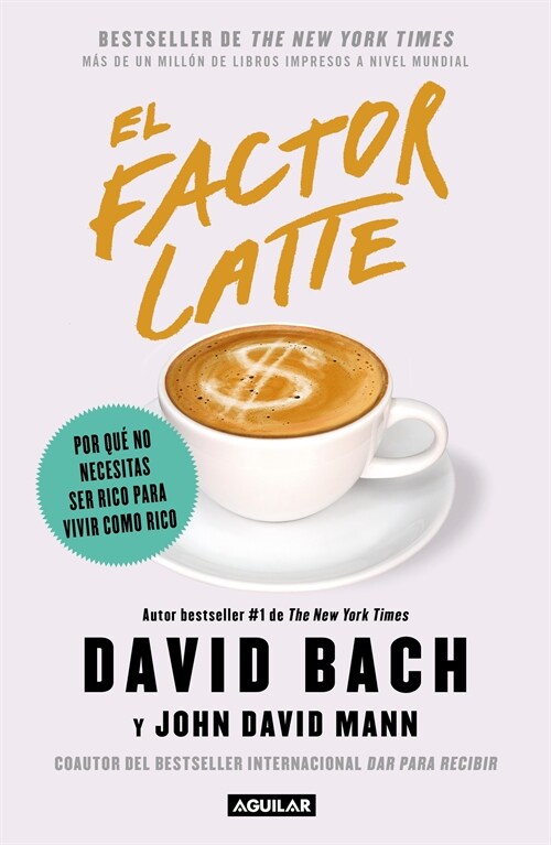 El Factor Latte: Por Qu?No Necesitas Ser Rico Para Vivir Como Rico / The Latte Factor: Why You Dont Have to Be Rich to Live Rich (Paperback)