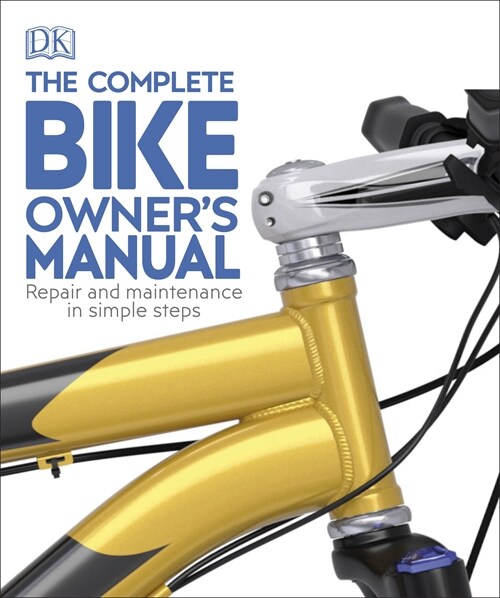 The Complete Bike Owners Manual : Repair and Maintenance in Simple Steps (Paperback)