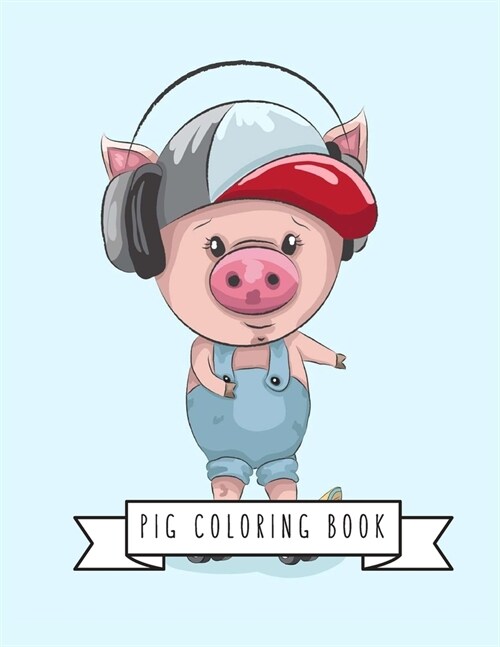 Pig Coloring Book: Pig Toy Gifts for Toddlers, Kids Ages 4-8, Girls 4-8, 8-12 or Adult Relaxation - Cute Easy and Relaxing Realistic Larg (Paperback)