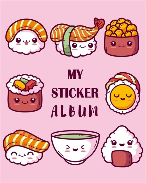 My sticker album: Kawaii Sushi - Fun Family Activity Books, Collecting Stickers, Memories, Doodling, Sketching, Drawing - to put in ulti (Paperback)