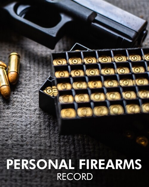 Personal Firearms Record: Black Acquisition & Disposition Book - Owners Keep All The Details Of Your Guns In One Place - Notebook To Record Your (Paperback)