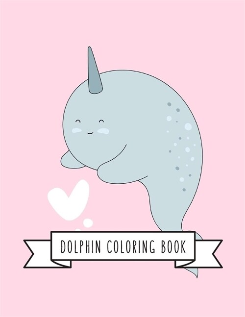 Dolphin Coloring Book: DolphinToy Gifts for Toddlers, Kids Ages 4-8, Girls 4-8, 8-12 or Adult Relaxation - Cute Easy and Relaxing Realistic L (Paperback)