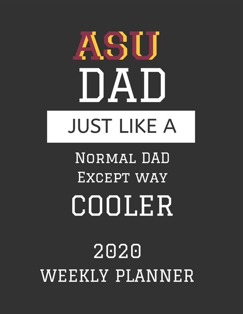 ASU Dad Weekly Planner 2020: Except Cooler ASU Arizona State University Dad Gift For Men - Weekly Planner Appointment Book Agenda Organizer For 202 (Paperback)