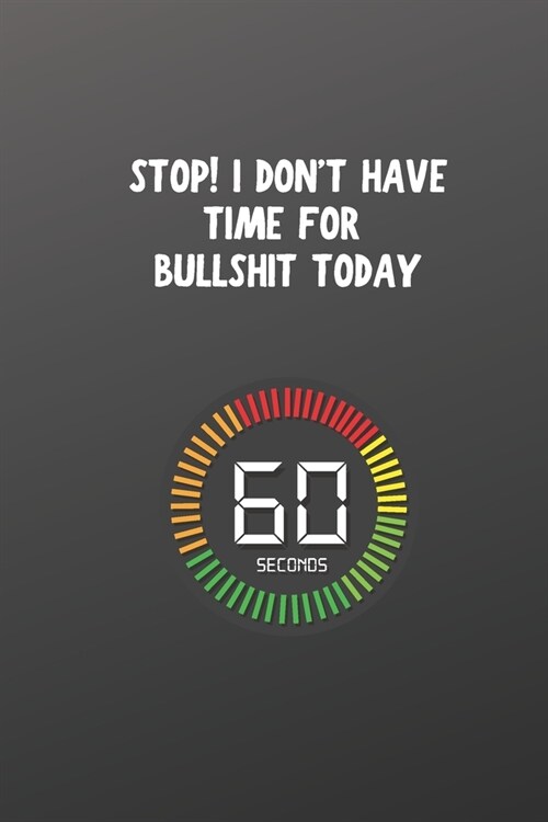 Stop! I Dont Have Time for Bullshit Today: Blank Lined Journal Coworker Notebook Gag Gift For Time Management Skills Importance Tips for Managers, Co (Paperback)