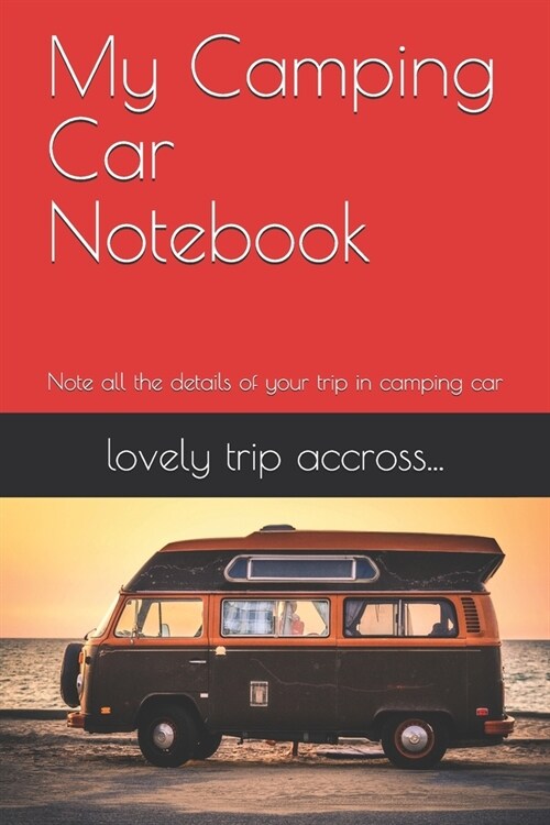 My Camping Car Notebook: Note all the details of your trip in camping car (Paperback)