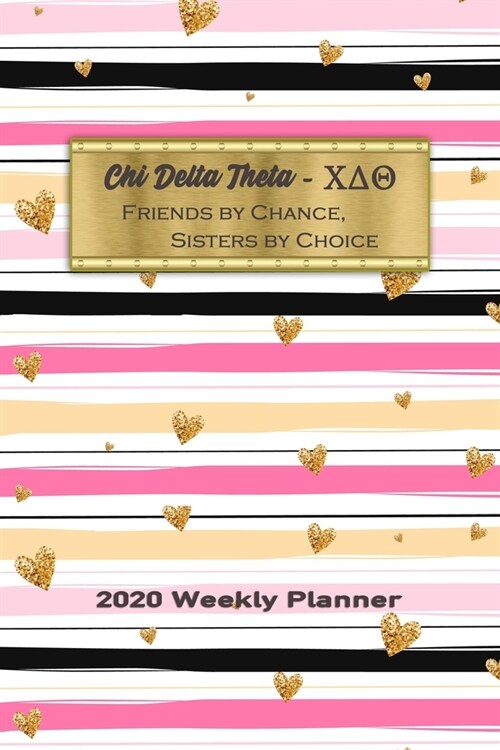 Chi Delta Theta - Friends By Chance, Sisters By Choice 2020 Weekly Planner: Notebook Journal for Sororities and Sorority Sisters (Paperback)