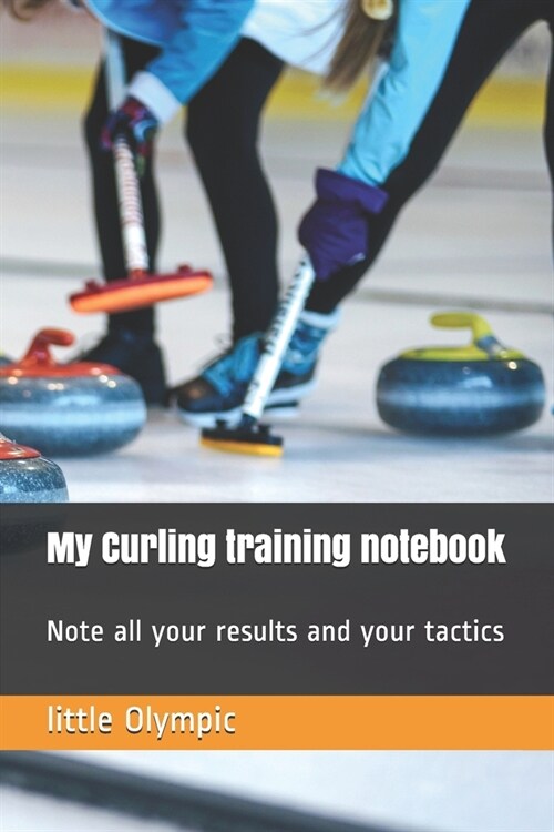 My Curling training notebook: Note all your results and your tactics (Paperback)