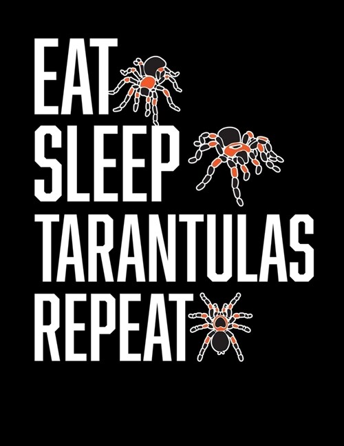 Eat Sleep Tarantulas Repeat: 8.5x11 (21.59 cm x 27.94 cm) College Ruled Composition Notebook For Anyone Who Loves Spiders Collects Arachnids and (Paperback)