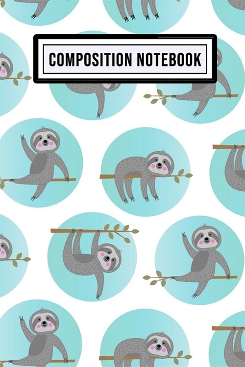 Sloth Composition Notebook: Sloth Blank Lined Paper Composition Notebook / Journal - 110 Pages - Pocket Size 6x9 (Paperback)