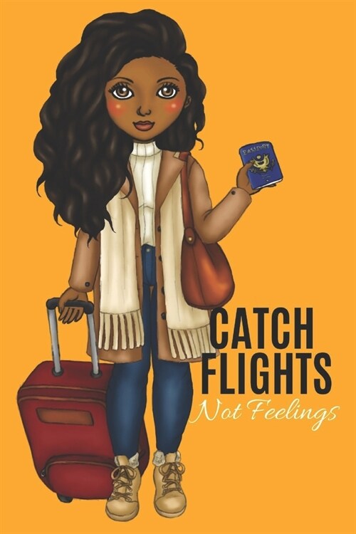 Catch Flights Not Feelings: Journal for black, African American, and women of color to write in. 6x9 120 pages (Paperback)