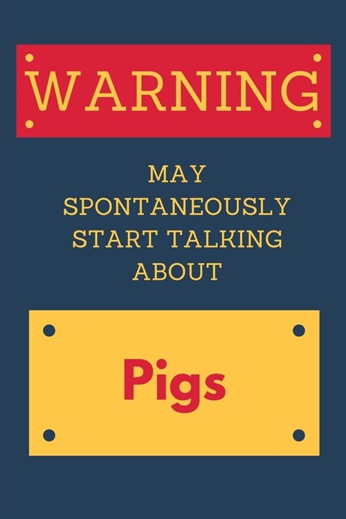 Warning May Spontaneously Start Talking About Pigs: Funny Pigs Lined Journal Gift Idea (Paperback)