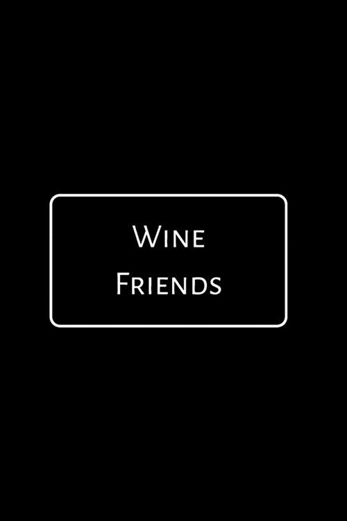 Wine Friends: A Notebook Journal for Wine Lovers, Wine Tasting Diary, Perfect Gift for Book and Alcohol Lovers (Paperback)