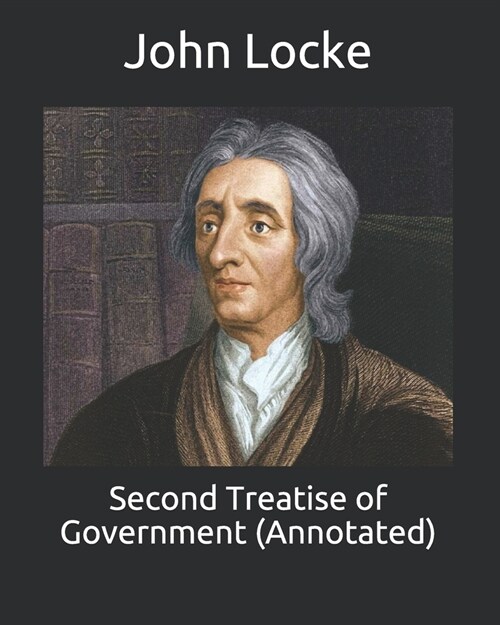 Second Treatise of Government (Annotated) (Paperback)