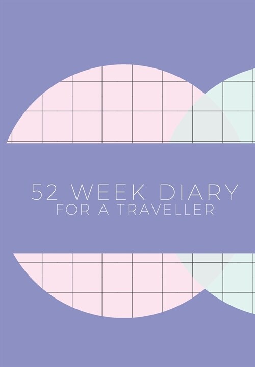 52 Week Diary for a Traveller: Journal/Tracker for Men Women Girls and Boy to Jot Down Your Creative Ideas, Appointments, Notes and Reminders (Paperback)