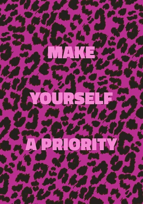 Make Yourself a Priority: Pink Leopard Print Notebook With Inspirational and Motivational Quote (Animal Fur Pattern). College Ruled (Lined) Jour (Paperback)