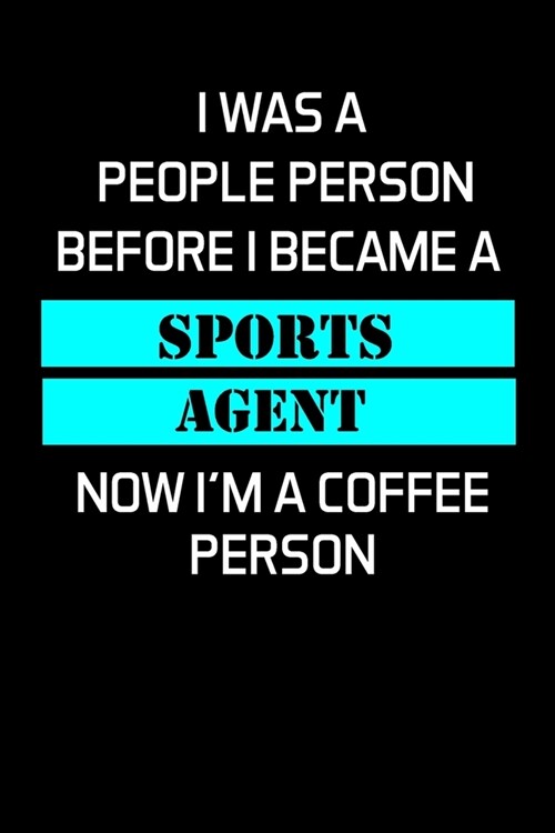 I Was a People Person Before I Became a Sports Agent: Sports Agent Gifts - Blank Lined Notebook Journal - (6 x 9 Inches) - 120 Pages (Paperback)