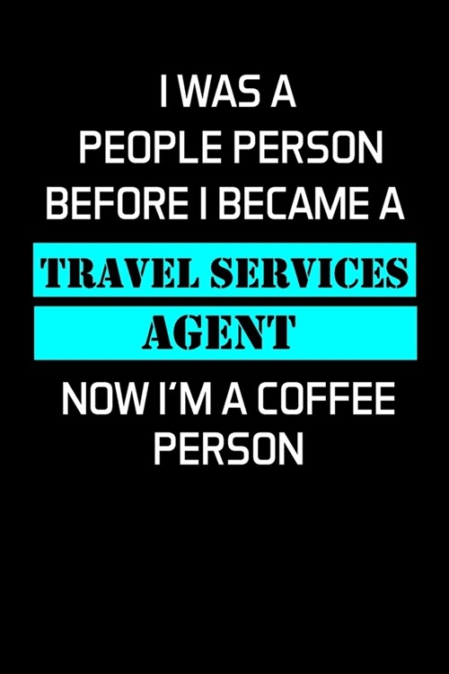 I Was a People Person Before I Became a Travel Services Agent: Travel Services Agent Gifts - Blank Lined Notebook Journal - (6 x 9 Inches) - 120 Pages (Paperback)