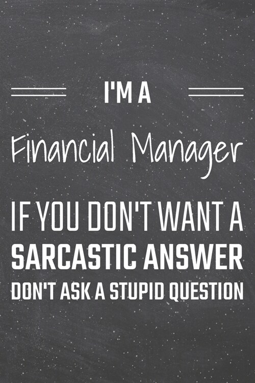 Im a Financial Manager If You Dont Want a Sarcastic Answer: Financial Manager Dot Grid Notebook, Planner or Journal - 110 Dotted Pages - Office Equip (Paperback)
