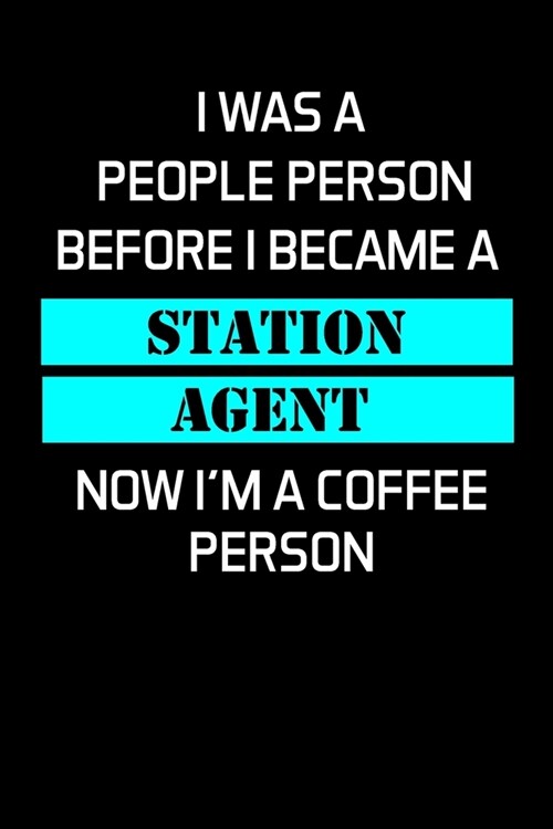 I Was a People Person Before I Became a Station Agent: Station Agent Gifts - Blank Lined Notebook Journal - (6 x 9 Inches) - 120 Pages (Paperback)