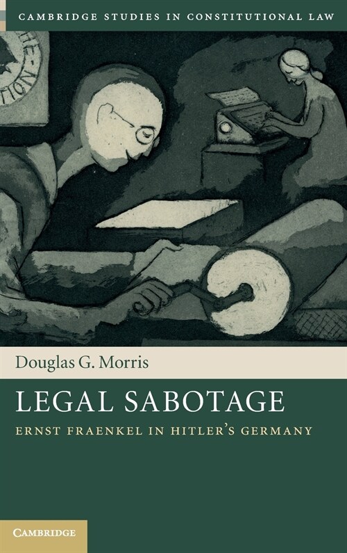Legal Sabotage : Ernst Fraenkel in Hitlers Germany (Hardcover)
