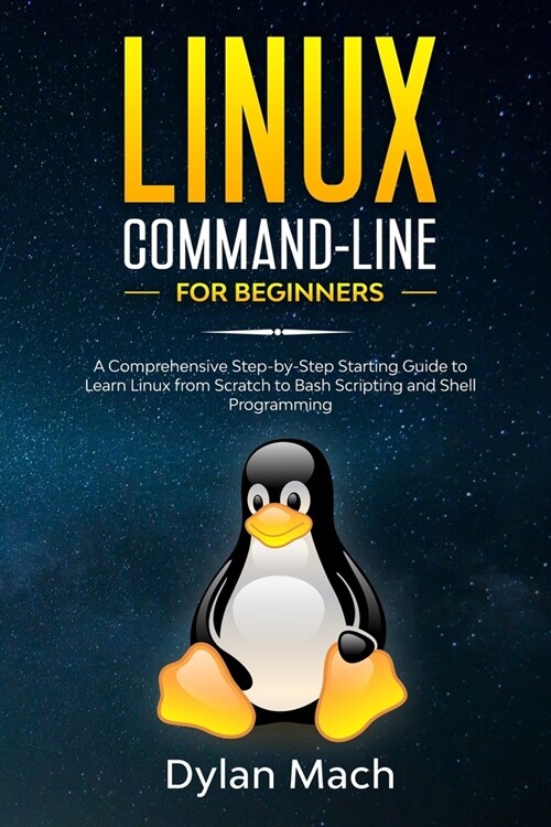 LINUX Command-Line for Beginners: A Comprehensive Step-by-Step Starting Guide to Learn Linux from Scratch to Bash Scripting and Shell Programming (Paperback)