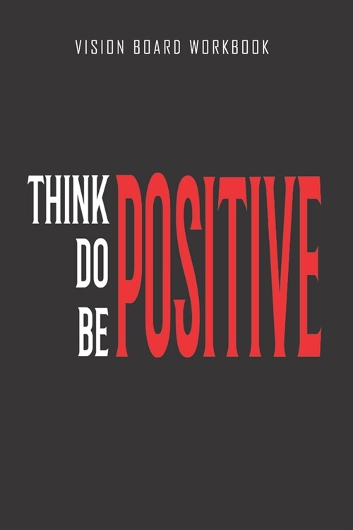 Think do be positive - Vision Board Workbook: 2020 Monthly Goal Planner And Vision Board Journal For Men & Women (Paperback)