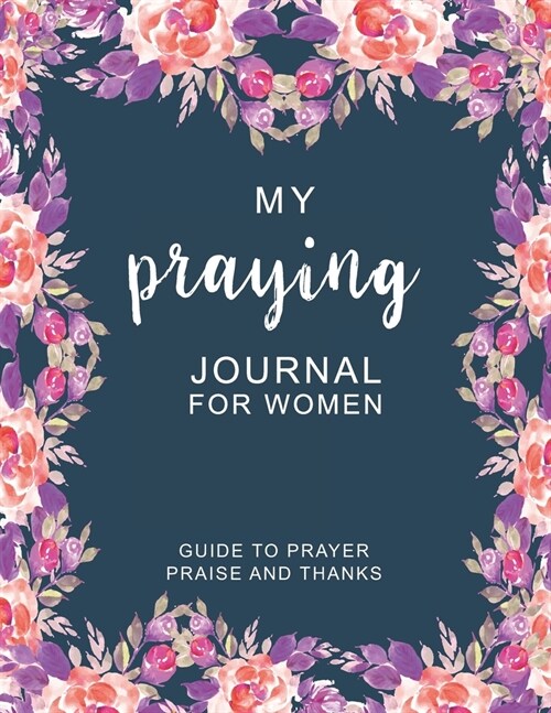 Praying Journal for women: Morning prayer journal - Inspiring, Uplifting Thoughts for youth prayer journal: size 8.5x11 Inches Extra Large Made I (Paperback)