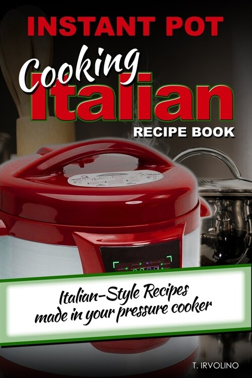 INSTANT POT Cooking Italian Recipe Book: Italian-style recipes made in your pressure cooker (Paperback)