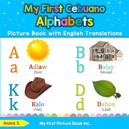 My First Cebuano Alphabets Picture Book with English Translations: Bilingual Early Learning & Easy Teaching Cebuano Books for Kids (Paperback)