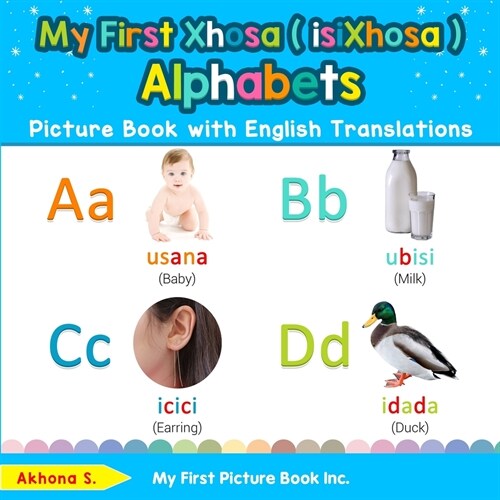 My First Xhosa ( isiXhosa ) Alphabets Picture Book with English Translations: Bilingual Early Learning & Easy Teaching Xhosa ( isiXhosa ) Books for Ki (Paperback)
