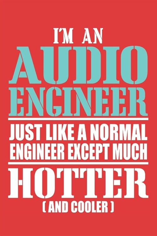 im an audio engineer just like a normal engineer except much hotter (and cooler): 6x9 inch - lined - ruled paper - notebook - notes (Paperback)