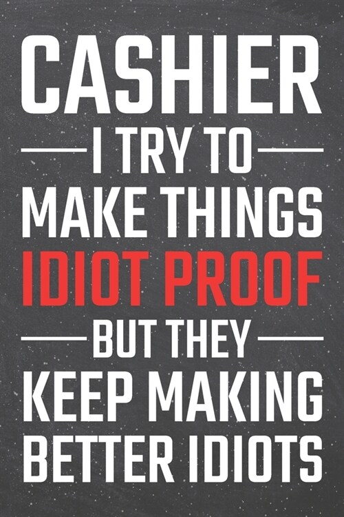 Cashier I try to make things Idiot Proof: Cashier Dot Grid Notebook, Planner or Journal - Size 6 x 9 - 110 Dotted Pages - Office Equipment, Supplies - (Paperback)