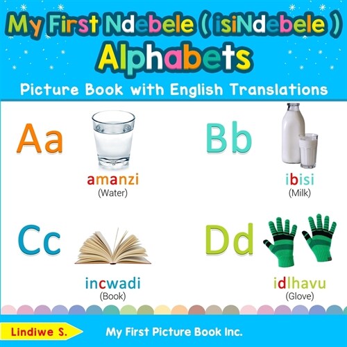 My First Ndebele ( isiNdebele ) Alphabets Picture Book with English Translations: Bilingual Early Learning & Easy Teaching Ndebele ( isiNdebele ) Book (Paperback)