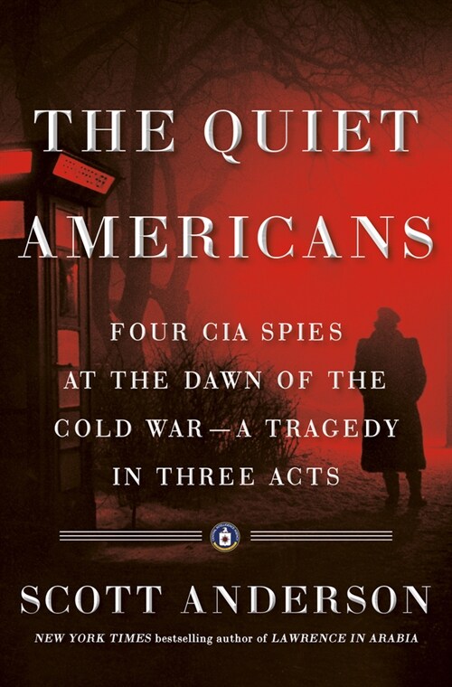 The Quiet Americans: Four CIA Spies at the Dawn of the Cold War--A Tragedy in Three Acts (Hardcover)