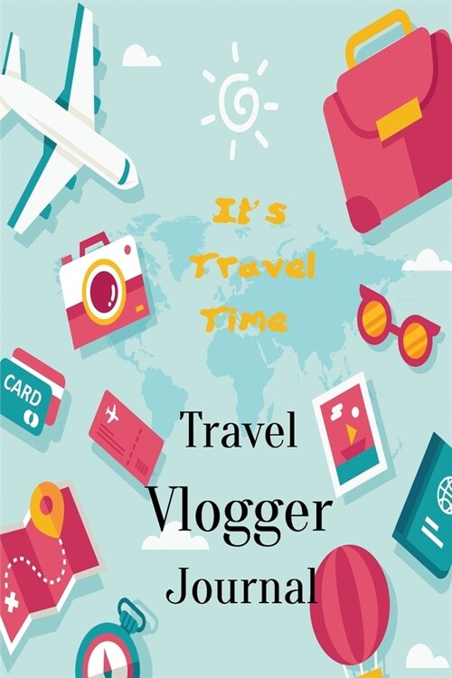 Its travel time Travel Vlogger Journal (Paperback)