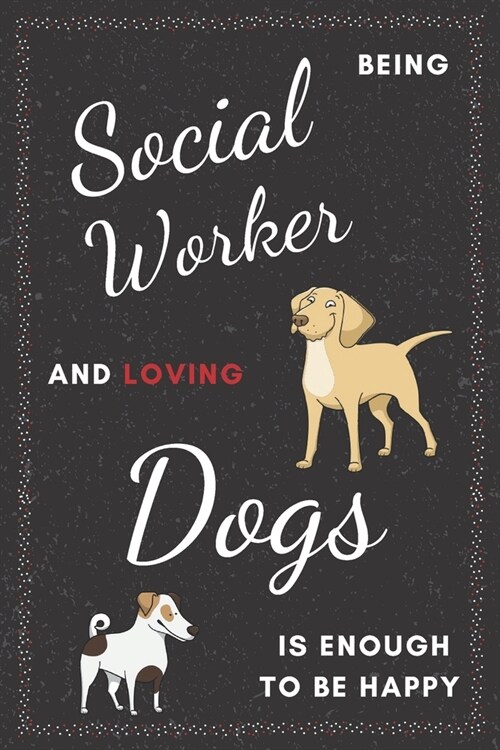 Social Worker & Dogs Notebook: Funny Gifts Ideas for Men/Women on Birthday Retirement or Christmas - Humorous Lined Journal to Writing (Paperback)