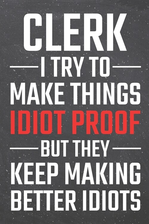 Clerk I try to make things Idiot Proof: Clerk Dot Grid Notebook, Planner or Journal - Size 6 x 9 - 110 Dotted Pages - Office Equipment, Supplies - Fun (Paperback)