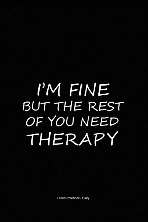 Coworker small gifts: Lined notebook / journal to write in - Im fine but rest of you need therapy - office colleague appreciation gift diar (Paperback)