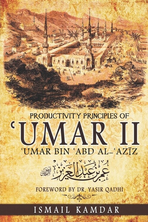 Productivity Principles of ʿUmar II: ʿUmar bin ʿAbd al-ʿAzīz (Paperback)