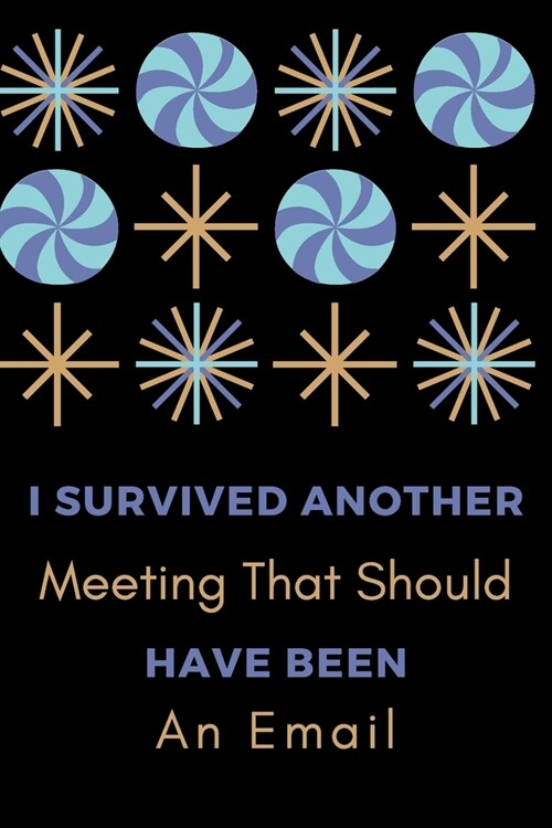 I Survived Another Meeting That Should Have Been An Email.: Gift For Co Worker, Best Gag Gift, Work Journal, Boss Notebook, (110 Pages, Lined, 6 x 9) (Paperback)