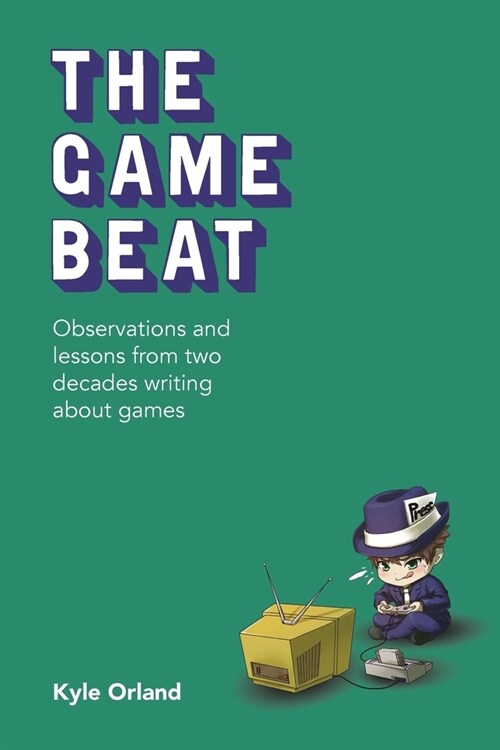 The Game Beat: Observations and Lessons from Two Decades Writing about Games (Paperback)