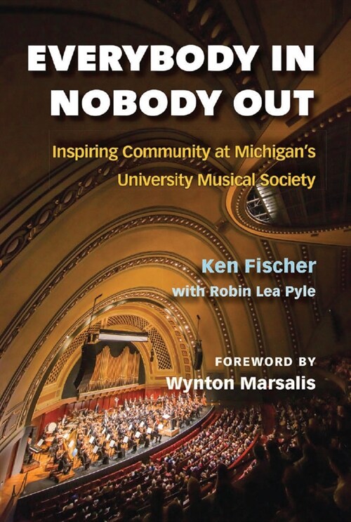Everybody In, Nobody Out: Inspiring Community at Michigans University Musical Society (Hardcover)