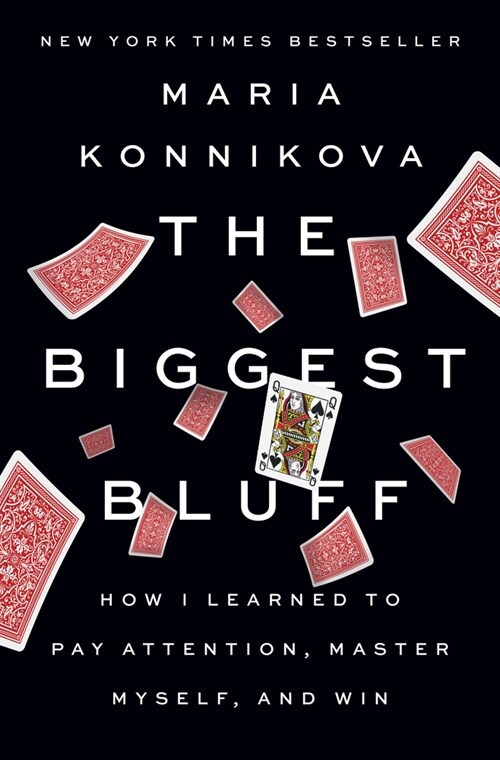 The Biggest Bluff: How I Learned to Pay Attention, Master Myself, and Win (Hardcover)