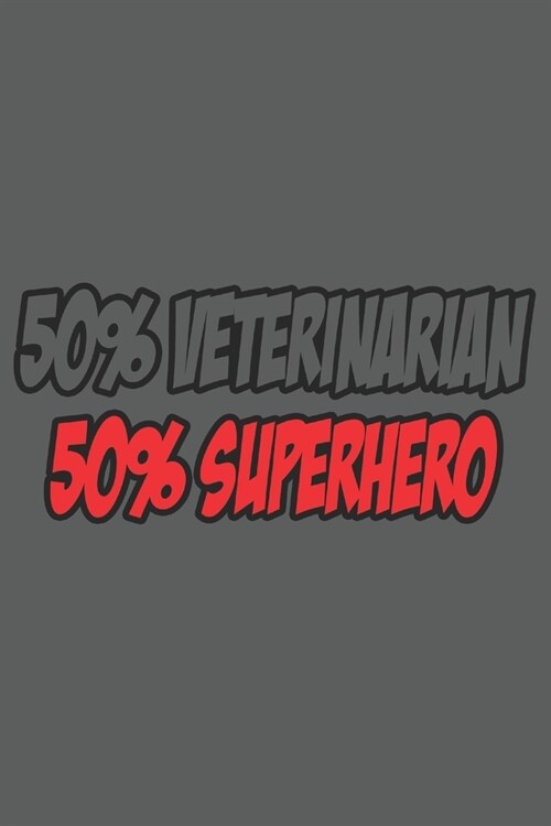 50% veterinarian 50% superhero: 6x9 inch - lined - ruled paper - notebook - notes (Paperback)