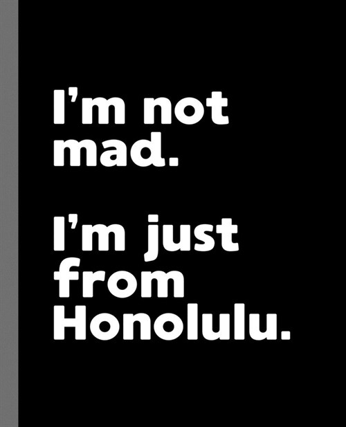 Im not mad. Im just from Honolulu.: A Fun Composition Book for a Native Honolulu, HI Resident and Sports Fan (Paperback)