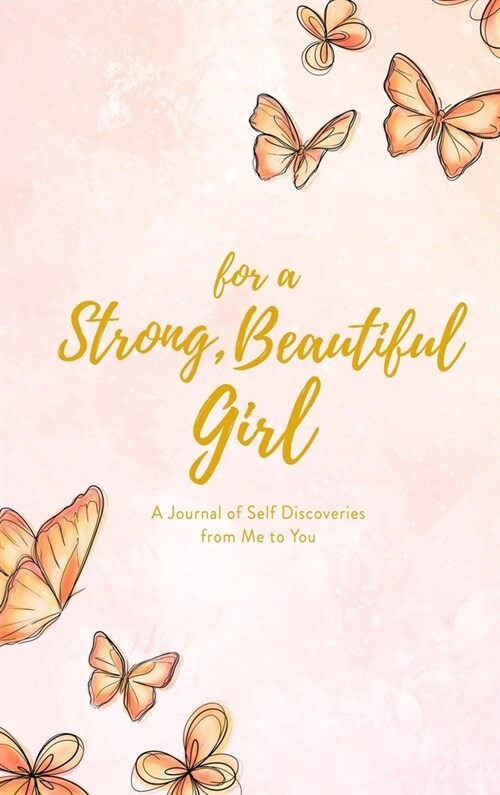 For a Strong Beautiful Girl: A Journal of Self Discoveries from Me to You (Hardcover)