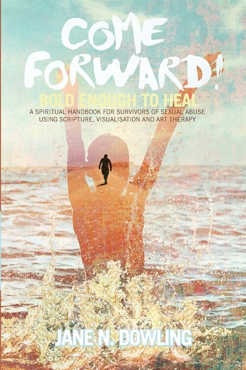 Come Forward!: Bold Enough to Heal (Paperback)