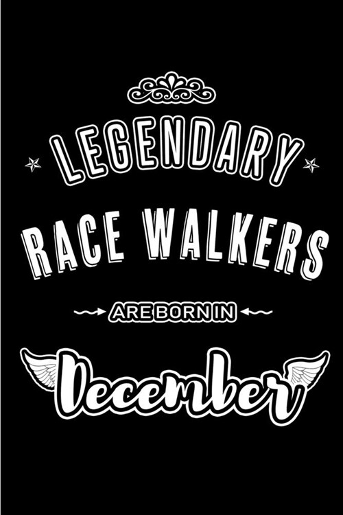 Legendary Race Walkers are born in December: Blank Lined profession Journal Notebooks Diary as Appreciation, Birthday, Welcome, Farewell, Thank You, C (Paperback)